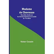Madame de Chevreuse; Nouvelles &eacute;tudes sur les femmes illustres et la soci&eacute;t&eacute; du 17e si&egrave;cle