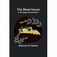 The moat house: or "Sir Jasper&rsquo;s favourite niece."
