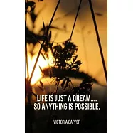 Life is just a Dream.... So Anything is Possible.