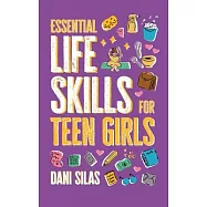 Essential Life Skills for Teen Girls: A Guide to Managing Your Home, Health, Money, and Routine for an Independent Life