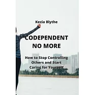 Codependent No More: How to Stop Controlling Others and Start Caring for Yourself