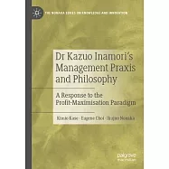 Dr Kazuo Inamori’s Management Praxis and Philosophy: A Response to the Profit-Maximisation Paradigm