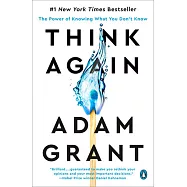 Think Again : The Power of Knowing What You Don’t Know