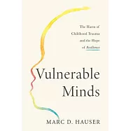 Vulnerable Minds: The Harm of Childhood Trauma and the Hope of Resilience