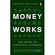 Money Works: The Guide to Financial Literacy