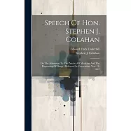 Speech Of Hon. Stephen J. Colahan: On The Admission To The Practice Of Medicine And The Dispensing Of Drugs: Delivered