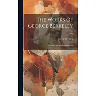 The Works Of George Berkeley ...: Including His Posthumous Works