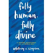 Fully Human, Fully Divine: An Advent Devotional for the Whole Self