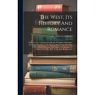 The West, Its History And Romance: Rare, Curious And Important Books, Pamphlets, Broadsides And Maps Relating To The