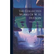 The Collected Works Of W. H. Hudson: A Crystal Age