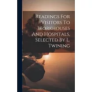 Readings For Visitors To Workhouses And Hospitals, Selected By L. Twining