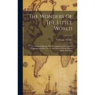 The Wonders Of The Little World: Or, A General History Of Man, Displaying The Various Faculties, Capacities, Powers And