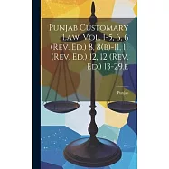 Punjab Customary Law. Vol. I-5, 6, 6 (rev. Ed.) 8, 8(b)-11, 11 (rev. Ed.) 12, 12 (rev. Ed.) 13-29.e