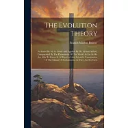 The Evolution Theory: As Stated By M. Le Conte And Applied By Dr. Lyman Abbott, Unsupported By The Phenomena Of The World As Far As We Are A