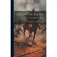 Life In The South: A Companion To Uncle Tom&rsquo;s Cabin