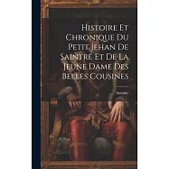 Histoire Et Chronique Du Petit Jehan De Saintré Et De La Jeune Dame Des Belles Cousines
