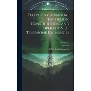 Telephony, a Manual of the Design, Construction, and Operation of Telephone Exchanges; Volume p.4