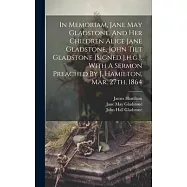 In Memoriam, Jane May Gladstone, And Her Children Alice Jane Gladstone, John Tilt Gladstone [signed J.h.g.]. With A