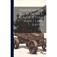 Handbook For The 12-in. R.m. L. Gun Of 35 Tons, Mark I. Land Service