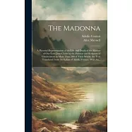 The Madonna: a Pictorial Representation of the Life and Death of the Mother of Our Lord Jesus Christ by the Painters