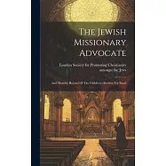 The Jewish Missionary Advocate: And Monthly Record Of The Children&rsquo;s Beehive For Israel