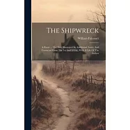 The Shipwreck: A Poem ... The Text Illustrated By Additional Notes, And Corrected From The 1st And 2d Ed., With A Life