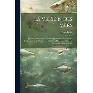 La Vie Sein Des Mers: La Faune Marine Et Les Grandes Profondeurs, Les Grandes Explorations Sous Marines, Les Conditions