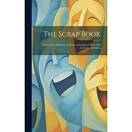 The Scrap Book: A Selection Of Humerous Stories, Interesting Fables, And Authentic Anecdotes