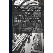 Catalogue of the Art Department of the New England Manufacturers’ and Mechanics’ Institute ... Boston, Mass., U.S.a