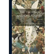 The Thousand and One Nights: Or, the Arabian Night&rsquo;s Entertainments; Volume 1