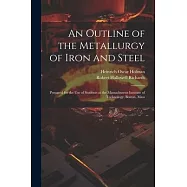 An Outline of the Metallurgy of Iron and Steel: Prepared for the Use of Students at the Massachusetts Institute of Technology, Boston, Mass