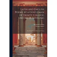 Latin and English Poems. by a Gentleman of Trinity College, Oxford [B. Loveling: Incl. Poems by T. Gilbert and Others]