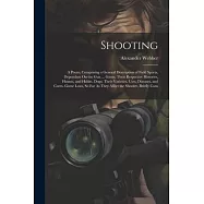 Shooting: A Poem; Comprising a General Description of Field Sports, Dependant On the Gun ... Game; Their Respective