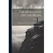 The Mortgage On the Brain: Being the Confessions of the Late Ethelbert Croft, M.D
