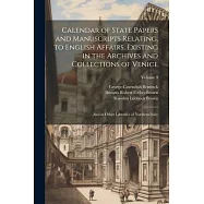 Calendar of State Papers and Manuscripts Relating, to English Affairs, Existing in the Archives and Collections of