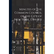 Minutes of the Common Council of the City of New York, 1784-1831; Volume 1