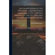 An Examination of the Fifteenth and Sixteenth Chapters of Mr. Gibbon’s History of the Decline and Fall of the Roman