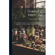 Domestic Medicine: Or, Plain Instructions in the Art of Preserving and Restoring Health [Tr. From Manuel Annuaire De La