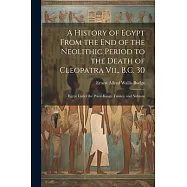 A History of Egypt From the End of the Neolithic Period to the Death of Cleopatra Vii., B.C. 30: Egypt Under the