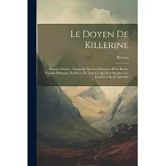 Le Doyen De Killerine: Histoire Morale: Compos&eacute;e Sur Les M&eacute;moires D&rsquo;Un Illustre Famille D&rsquo;Irlande, Et Orn&eacute;e De Tout Ce