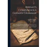 Bernay&rsquo;s Compendious German Grammar: With a Dictionary of Prefixes and Affixes, and With Alterations, Additions, and