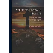 Aelfric’s Lives of Saints: Being a Set of Sermons On Saints’ Days Formerly Observed by the English Church, Issue 76