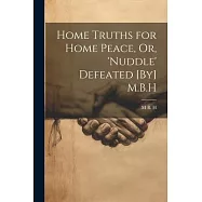 Home Truths for Home Peace, Or, ’Nuddle’ Defeated [By] M.B.H