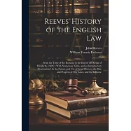 Reeves&rsquo; History of the English Law: From the Time of the Romans to the End of the Reign of Elizabeth [1603]: With