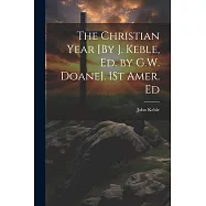 The Christian Year [By J. Keble, Ed. by G.W. Doane]. 1St Amer. Ed
