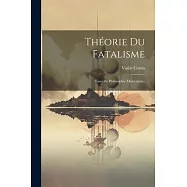 Th&eacute;orie Du Fatalisme: (Essai De Philosophie Materialiste)
