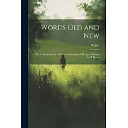 Words Old and New: Or, Gems From the Christian Authorship of All Ages, Selected by H. Bonar