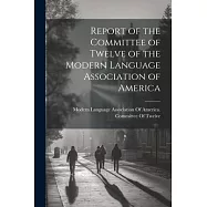 Report of the Committee of Twelve of the Modern Language Association of America