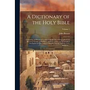 A Dictionary of the Holy Bible: Containing, an Historical Account of the Persons; a Geographical and Historical Account of the Places; a Literal, Crit