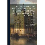Manuscripts of the Earl of Egmont. Diary of Viscount Percival Afterwards First Earl of Egmont ..; Volume 3